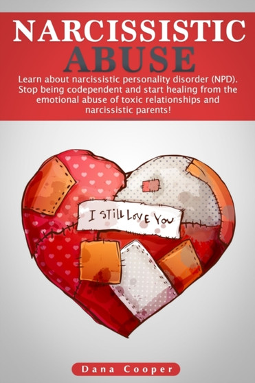 Narcissistic Abuse : Learn about Narcissistic Personality Disorder (NPD). Stop being codependent and start healing from the emotional abuse of toxic relationships and narcissistic parents! : 2