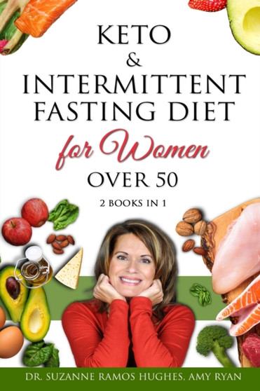 Keto & Intermittent Fasting Diet for Women Over 50 : The Ultimate Weight Loss Diet Guide for Senior Beginners. Reset your Metabolism and Increase your Energy After 50