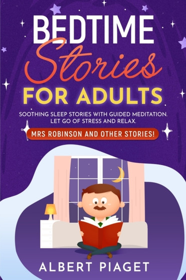 Bedtime Stories for Adults : Soothing Sleep Stories with Guided Meditation. Let Go of Stress and Relax. Mrs Robinson and other stories!