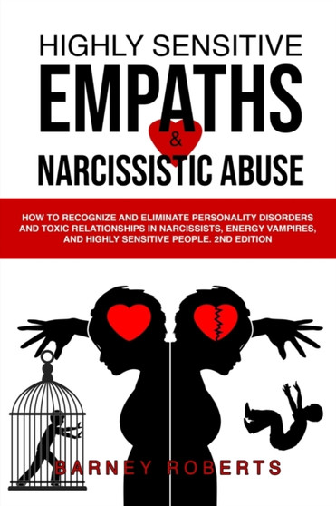 Highly Sensitive Empaths and Narcissistic Abuse : How to Recognize and Eliminate Personality Disorders and Toxic Relationships in Narcissists, Energy Vampires, and Highly Sensitive People. (2nd Editio