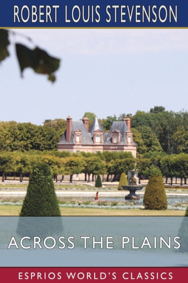 Across the Plains (Esprios Classics) by Robert Louis Stevenson - Paperback