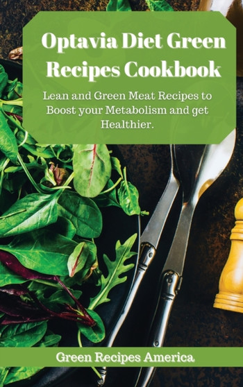 Optavia Diet Green Recipes Cookbook : Lean and Green Meat Recipes to Boost your Metabolism and get Healthier.