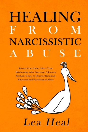 Healing from Narcissistic Abuse : Recover from Abuse After a Toxic Relationship With a Narcissist. A Journey Through 7 Stages to Discover Healing From Emotional and Psychological Abuse