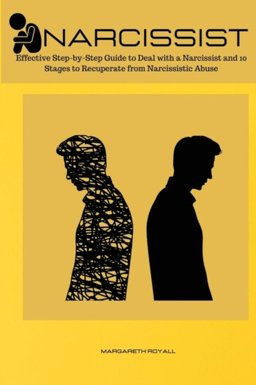 Narcissist : Effective Step-by-Step Guide to Deal with a Narcissist and 10 Stages to Recuperate from Narcissistic Abuse