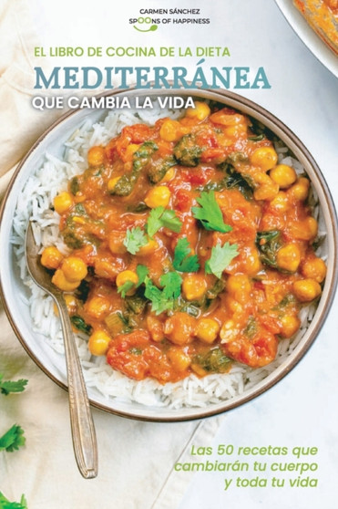 El libro de cocina de la dieta mediterranea que cambia la vida : Las 50 recetas que cambiaran tu cuerpo y toda tu vida - The Life-Changer Mediterranean Diet Cookbook (SPANISH EDITION)