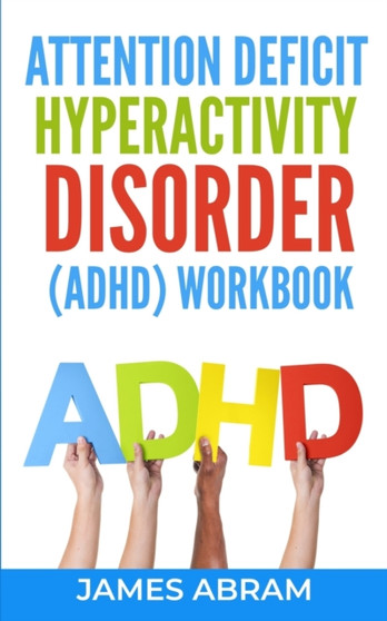 Attention Deficit Hyperactivity Disorder (Adhd) Workbook