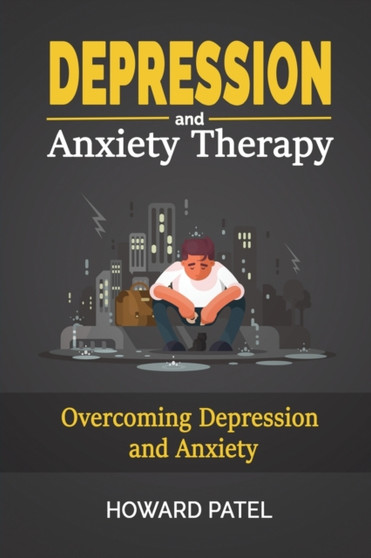 Depression and Anxiety Therapy : Overcoming Depression and Anxiety
