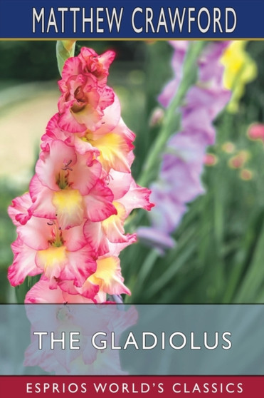 The Gladiolus (Esprios Classics) : Illustrated by Matthew Crawford - Paperback