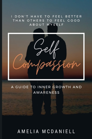 Self Compassion : A Guide to Inner Growth and Awareness