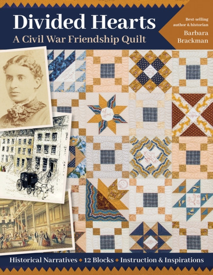 Divided Hearts, A Civil War Friendship Quilt : Historical Narratives, 12 Blocks, Instruction & Inspirations by Barbara Brackman - Paperback