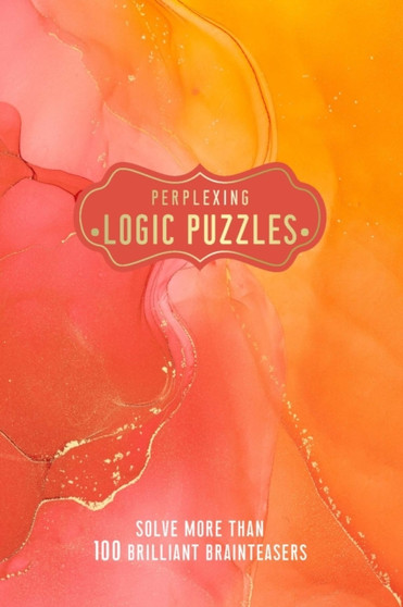 Perplexing Logic Puzzles : Solve more than 100 Brilliant Brainteasers by Welbeck - Paperback
