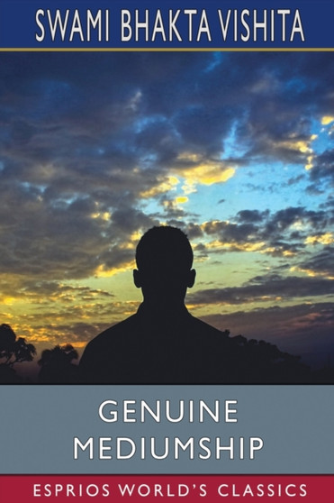 Genuine Mediumship (Esprios Classics) : or, The Invisible Powers by Swami Bhakta Vishita - Paperback
