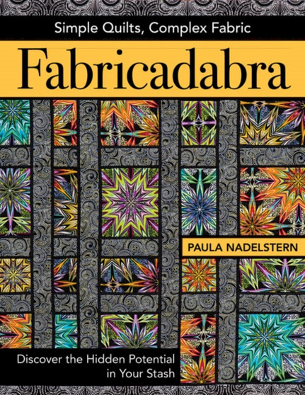 Fabricadabra : Simple Quilts, Complex Fabric by Paula Nadelstern - Paperback