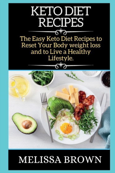 Keto Diet Recipes : The Easy Keto Diet Recipes to Reset Your Body weight loss and to Live a Healthy Lifestyle.