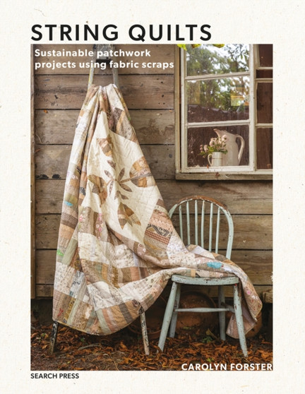String Quilts : Sustainable Patchwork Projects Using Fabric Scraps by Carolyn Forster - Paperback