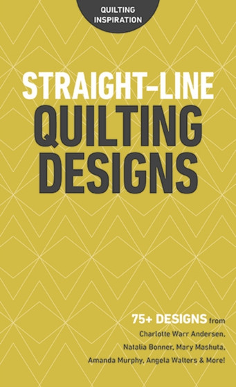 Straight-Line Quilting Designs : 75+ Designs from Charlotte Warr Andersen, Natalia Bonner, Mary Mashuta, Amanda Murphy, Angela Walters & More! by C&T Publishing - Paperback