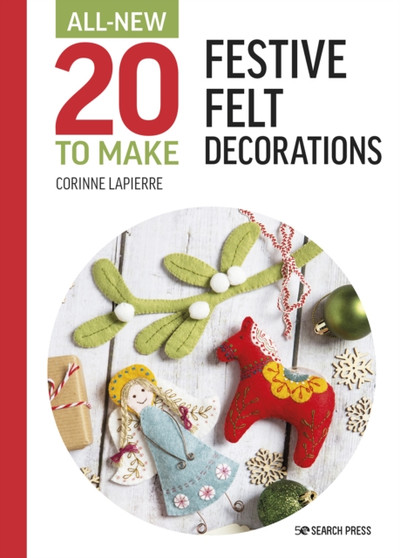 All-New Twenty to Make: Festive Felt Decorations by Corinne Lapierre - Hardback