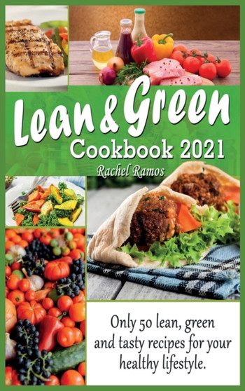 Lean and Green Cookbook 2021 : Only 50 Lean, Green and Tasty Recipes for Your Healthy Lifestyle.