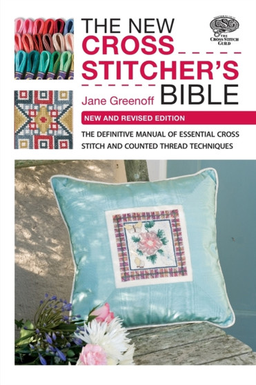 The New Cross Stitcher's Bible : The Definitive Manual of Essential Cross Stitch and Counted Thread Techniques by Jane Greenoff - Paperback