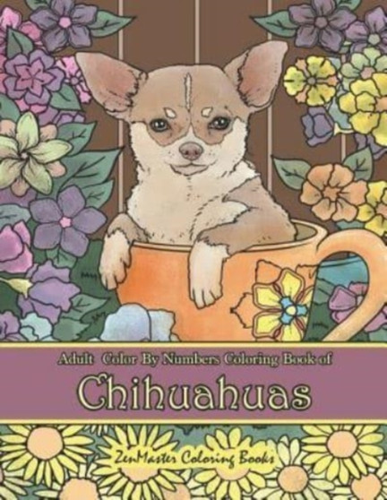 Adult Color By Numbers Coloring Book of Chihuahuas : Chihuahuas Color By Number Coloring Book for Adults for Stress Relief and Relaxation : 41