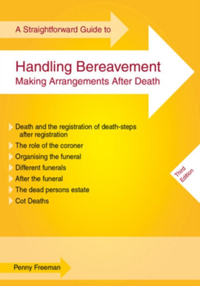 A Straightforward Guide to Handling Bereavement : Making Arrangements After Death