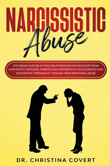 Narcissistic Abuse : Stop Being a Victim in Toxic Relationships and Recovery from Narcissistic Mothers, Parents and Partner with Psychopathic and Sociopathic Personality. Healing from Emotional Abuse