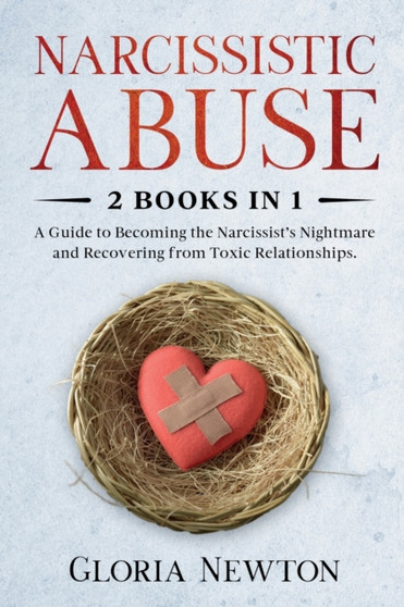 Narcissistic Abuse : 2 Books in 1: A Guide to Becoming the Narcissist's Nightmare and Recovering from Toxic Relationships