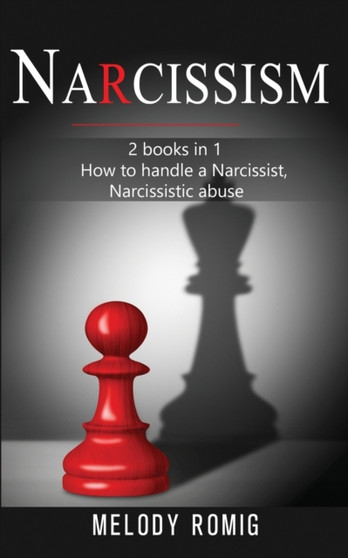 Narcissism : 2 books in 1: How To Handle a Narcissist, Narcissistic Abuse