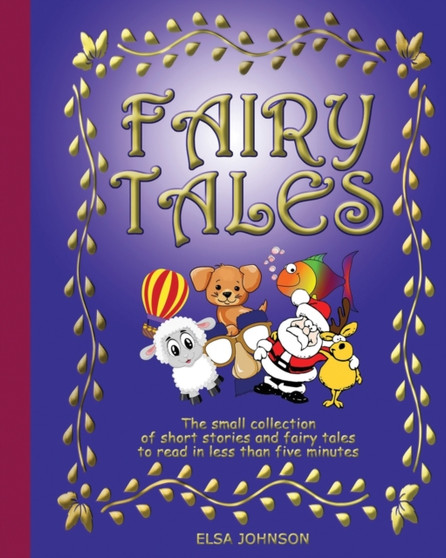 Fairy Tales : The small collection of short stories and fairy tales to read in less than five minutes