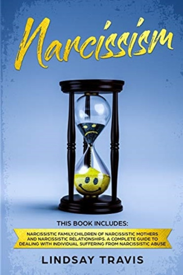 Narcissism : This Book Includes: Narcissistic Family, Children of Narcissistic Mothers and Narcissistic Relationships. A Complete Guide to Dealing with Individual Suffering from Narcissistic Abuse.