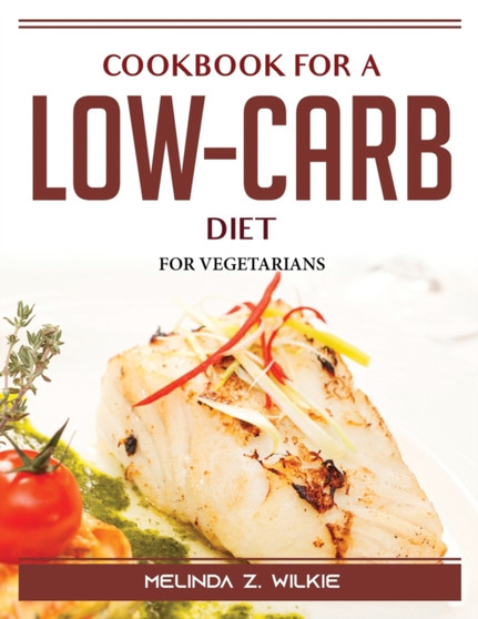 Cookbook for a Low-Carb Diet : For Vegetarians