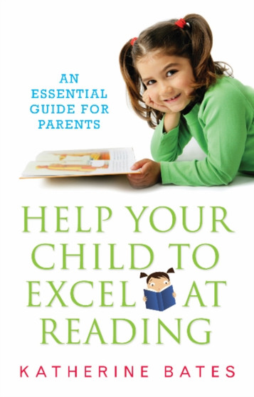 Help Your Child Excel at Reading : An Essential Guide for Parents