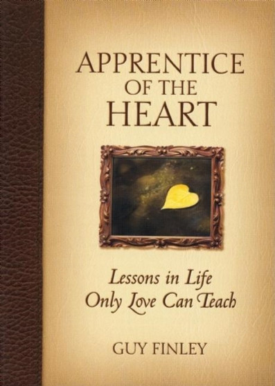 Apprentice of the Heart : Lessons in Life Only Love Can Teach