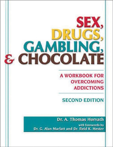 Sex, Drugs, Gambling, and Chocolate, 2nd Edition : A Workbook for Overcoming Addictions