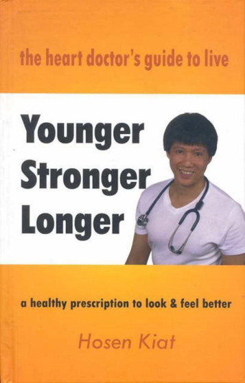 The Heart Doctor's Guide to Live Younger, Stronger & Longer : A Healthy Prescription to Look & Feel Better