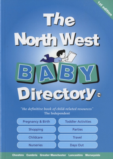 The North West Baby Directory : An A-Z of Everything for Pregnancy, Babies and Children in Cheshire, Cumbria, Manchester, Merseyside and Lancashire