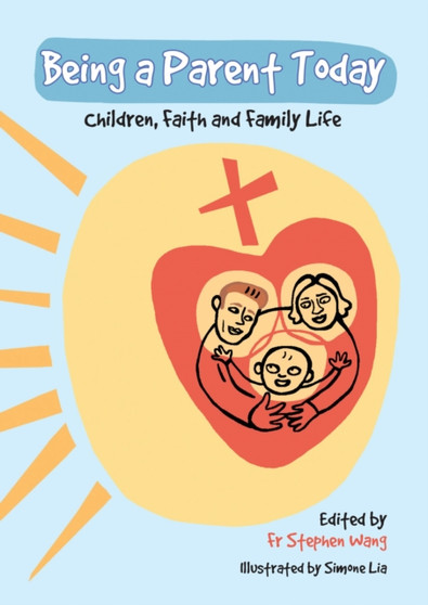 Being a Parent Today : Children, Faith and Family Life