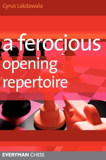 A Ferocious Opening Repertoire by Cyrus Lakdawala - Paperback