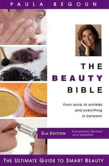 The Beauty Bible : The Ultimate Guide to Smart Beauty
