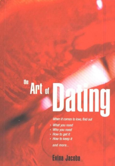 The Art of Dating : Success Strategies for Finding and Keeping Love!