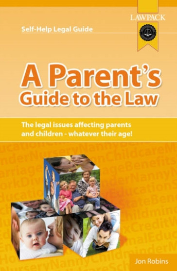 A Parent's Guide to the Law : The Legal Issues Affecting Parents and Children