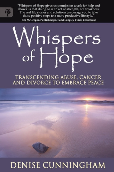 Whispers of Hope : Transcending Abuse, Cancer and Divorce To Embrace Peace