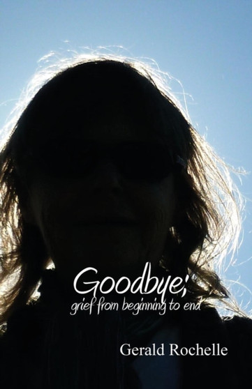 Goodbye : Grief from Beginning to End