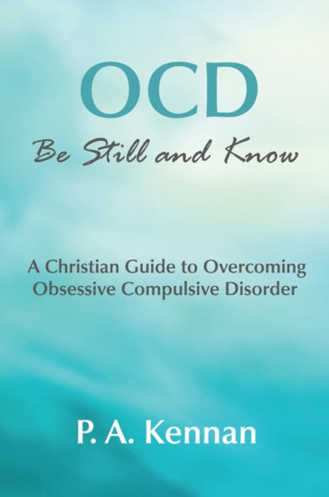 OCD - be Still and Know : A Christian Guide to Overcoming Obsessive Compulsive Disorder : 8