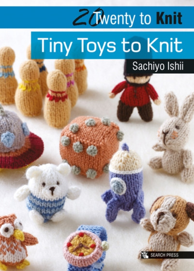20 to Knit: Tiny Toys to Knit by Sachiyo Ishii - Paperback