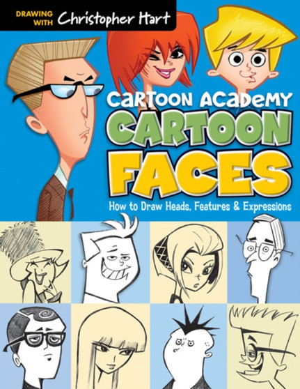 Cartoon Faces : How to Draw Heads, Features & Expressions by Christopher Hart - Paperback