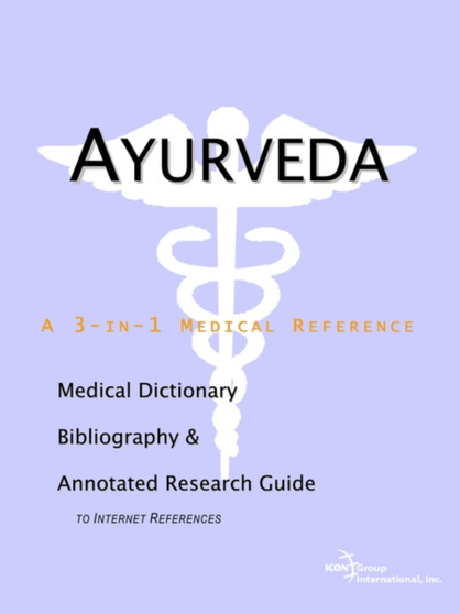 Ayurveda - A Medical Dictionary, Bibliography, and Annotated Research Guide to Internet References