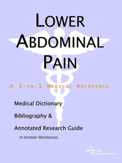 Lower Abdominal Pain - A Medical Dictionary, Bibliography, and Annotated Research Guide to Internet References