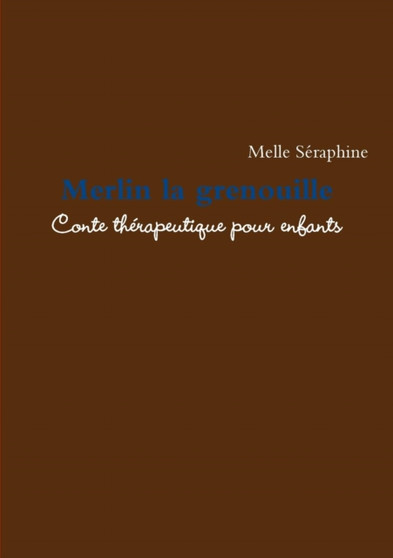 Merlin La Grenouille - Conte Therapeutique Pour Enfants