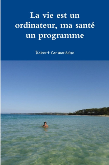 La Vie Est Un Ordinateur, Ma Sante Un Programme